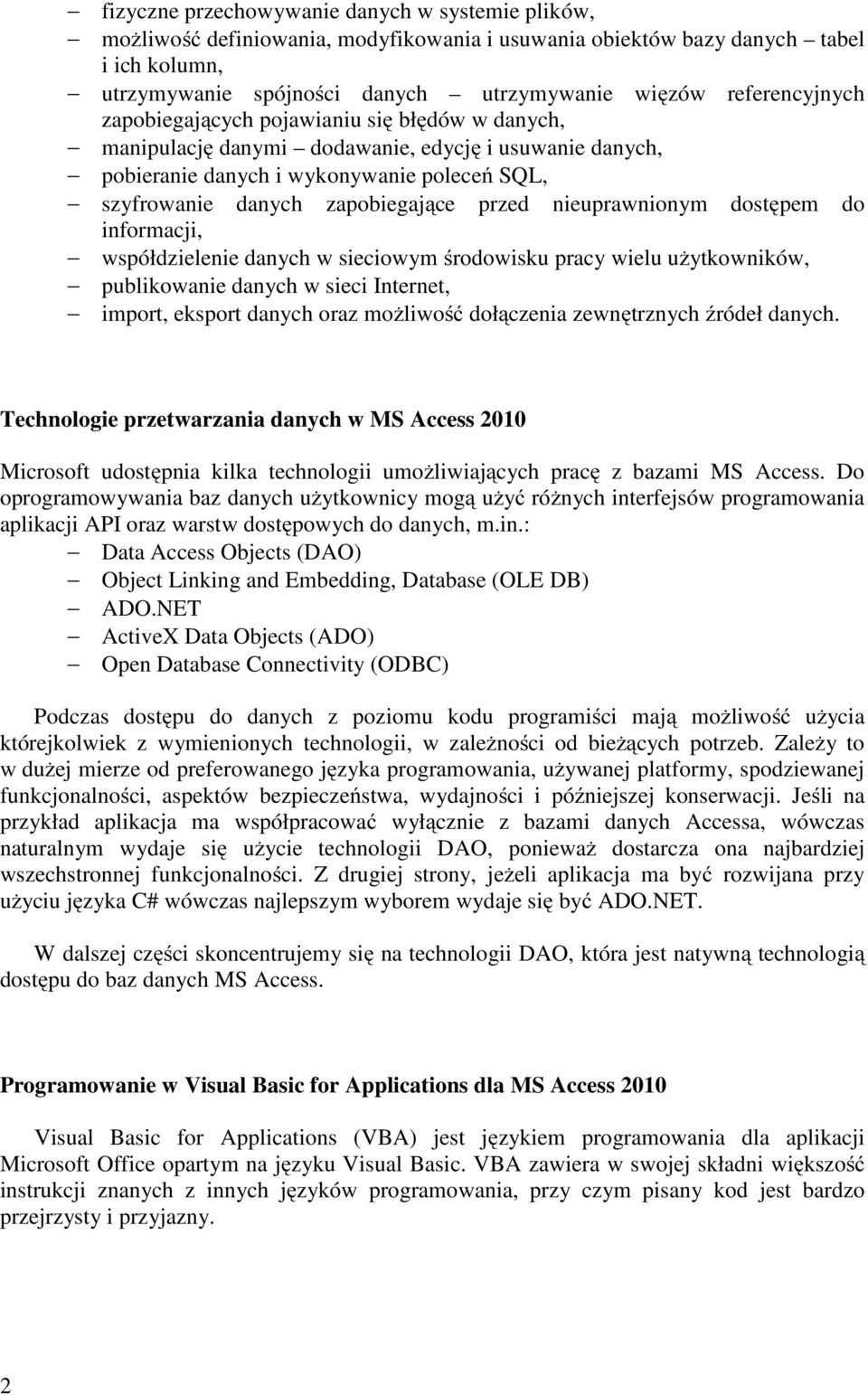 przed nieuprawnionym dostępem do informacji, współdzielenie danych w sieciowym środowisku pracy wielu użytkowników, publikowanie danych w sieci Internet, import, eksport danych oraz możliwość