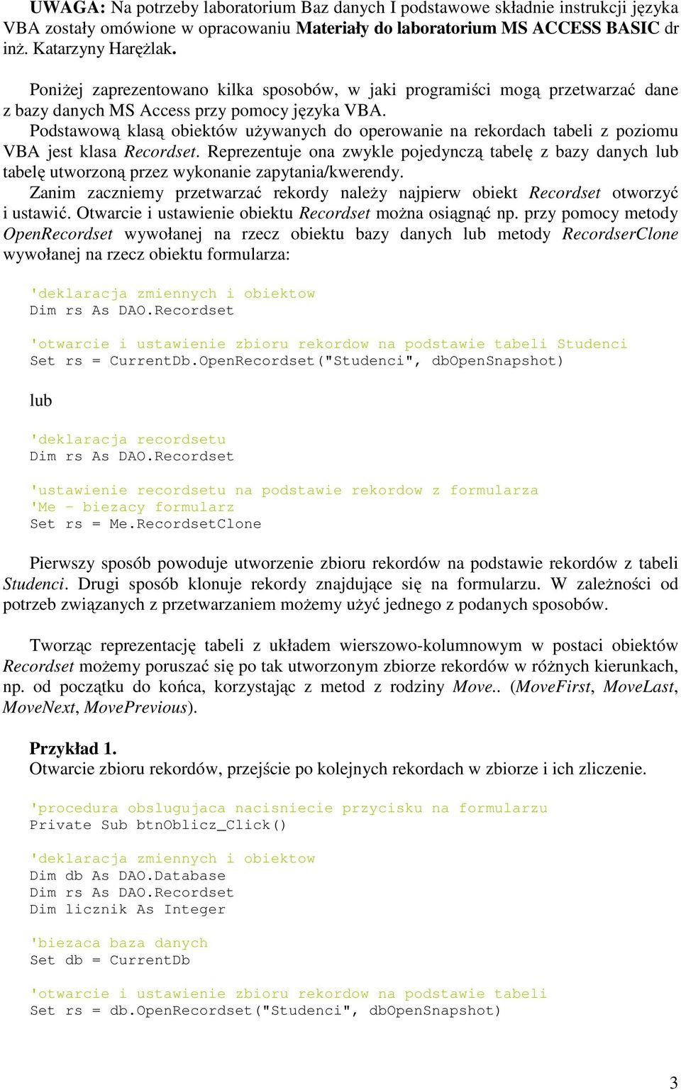 Podstawową klasą obiektów używanych do operowanie na rekordach tabeli z poziomu VBA jest klasa Recordset.