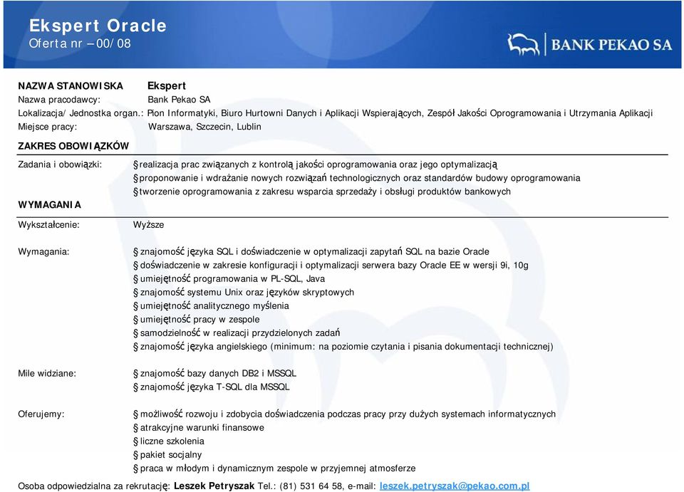 oprogramowania oraz jego optymalizacją proponowanie i wdrażanie nowych rozwiązań technologicznych oraz standardów budowy oprogramowania tworzenie oprogramowania z zakresu wsparcia sprzedaży i obsługi