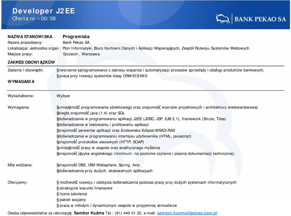 i obsługi produktów bankowych, praca przy rozwoju systemów klasy CRM/EIS/MIS umiejętność programowania obiektowego oraz znajomość wzorców projektowych i architektury wielowarstwowej biegła znajomość