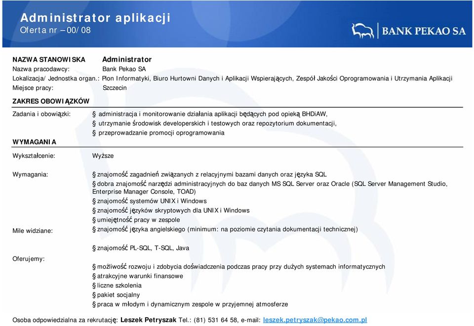 opieką BHDiAW, utrzymanie środowisk developerskich i testowych oraz repozytorium dokumentacji, przeprowadzanie promocji oprogramowania znajomość zagadnień związanych z relacyjnymi bazami danych oraz