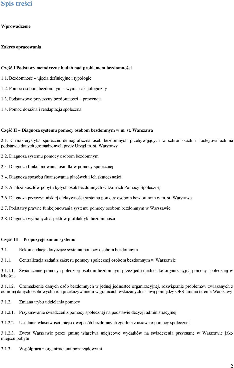 Warszawa 2.1. Charakterystyka społeczno-demograficzna osób bezdomnych przebywających w schroniskach i noclegowniach na podstawie danych gromadzonych przez Urząd m. st. Warszawy 2.2. Diagnoza systemu pomocy osobom bezdomnym 2.