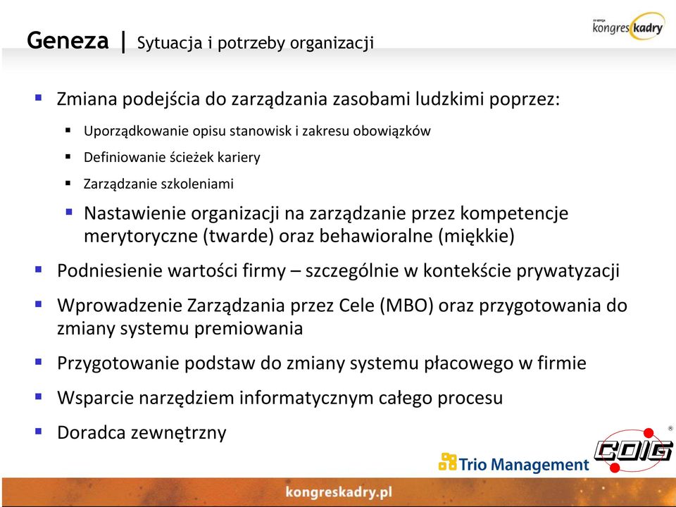 behawioralne (miękkie) Podniesienie wartości firmy szczególnie w kontekście prywatyzacji Wprowadzenie Zarządzania przez Cele (MBO) oraz