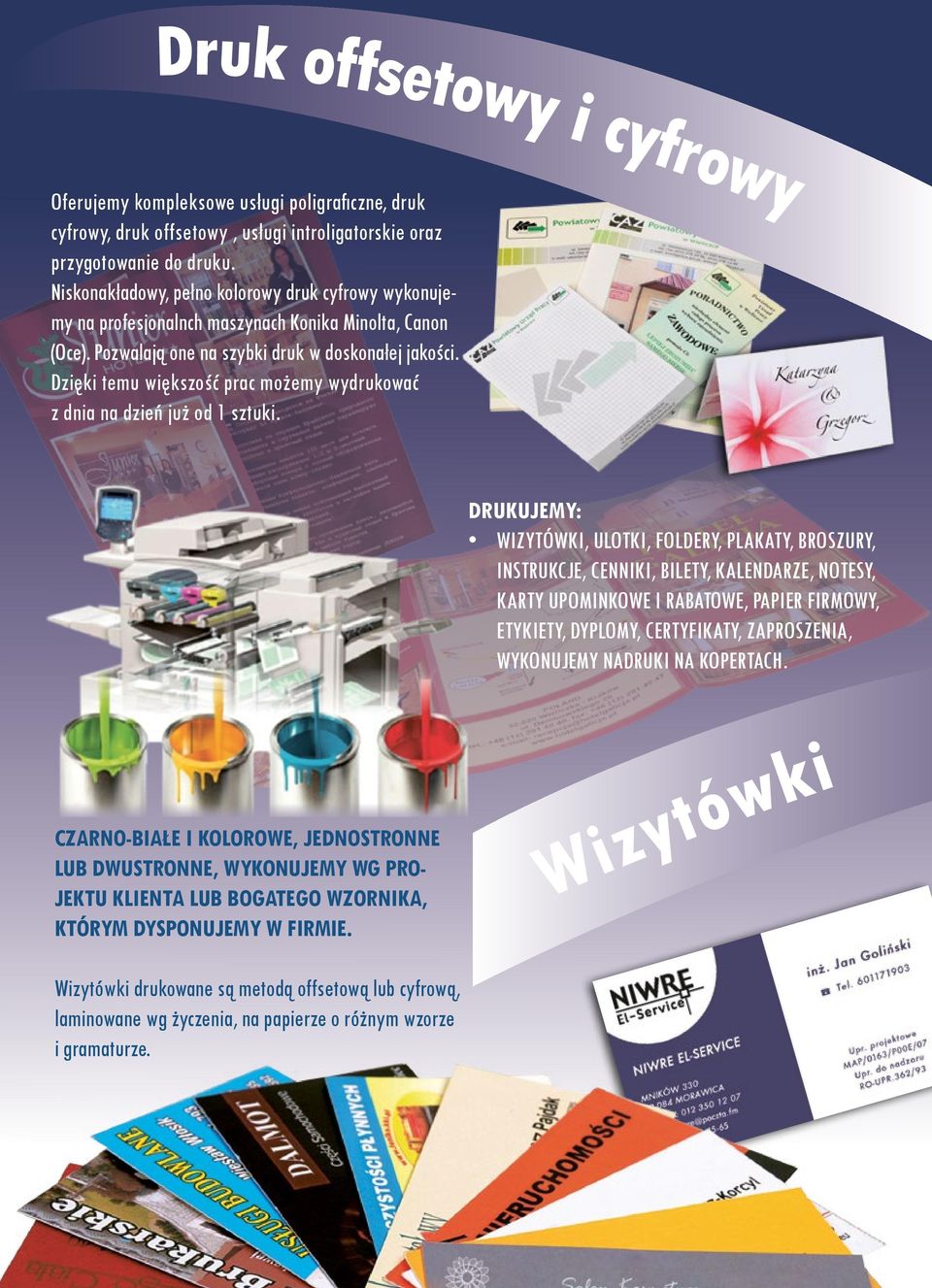 Dzięki temu większość prac możemy wydrukować z dnia na dzień już od 1 sztuki.