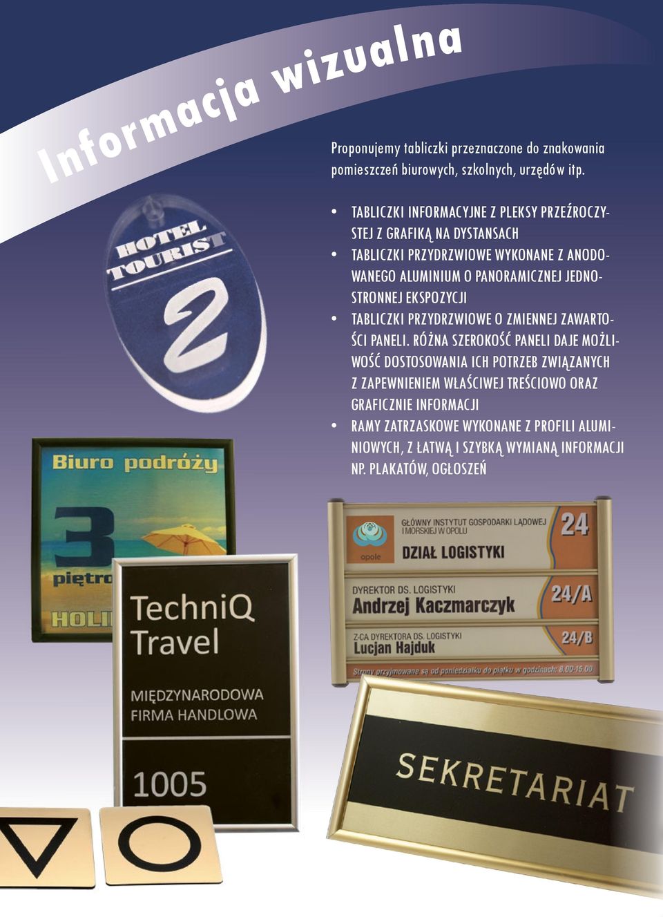 ALUMINIUM O PANORAMICZNEJ JEDNO- STRONNEJ EKSPOZYCJI TABLICZKI PRZYDRZWIOWE O ZMIENNEJ ZAWARTO- ŚCI PANELI.