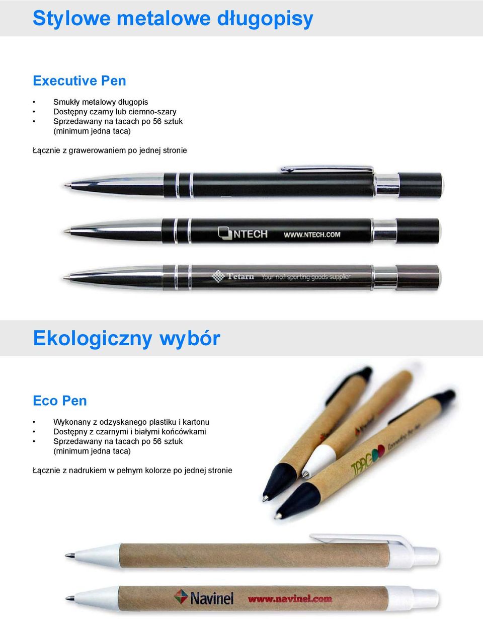 Ekologiczny wybór Eco Pen Wykonany z odzyskanego plastiku i kartonu Dostępny z czarnymi i białymi