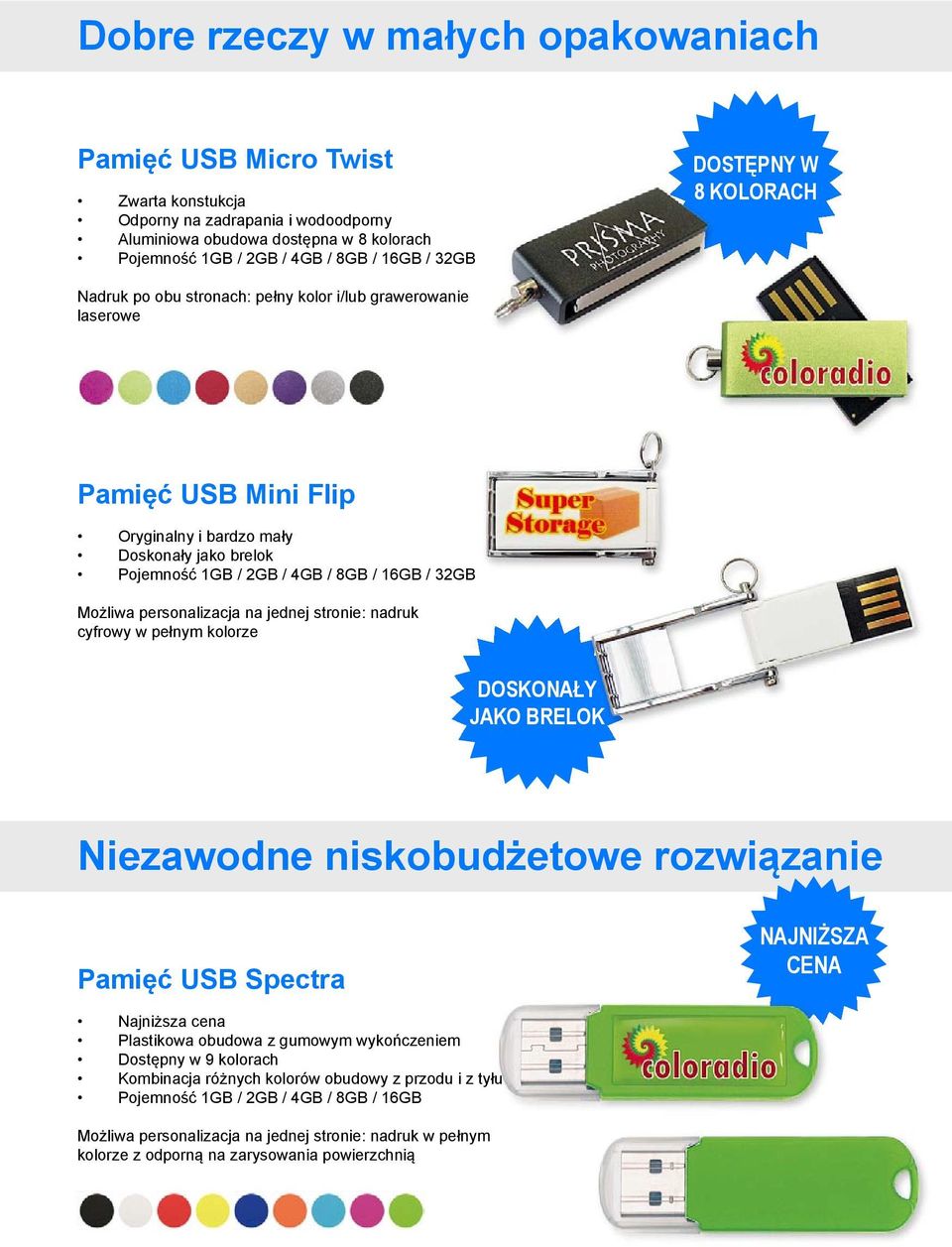 kolorze DOSKONAŁY JAKO BRELOK Niezawodne niskobudżetowe rozwiązanie Pamięć USB Spectra NAJNIŻSZA CENA Najniższa cena Plastikowa obudowa z gumowym wykończeniem Dostępny w 9 kolorach