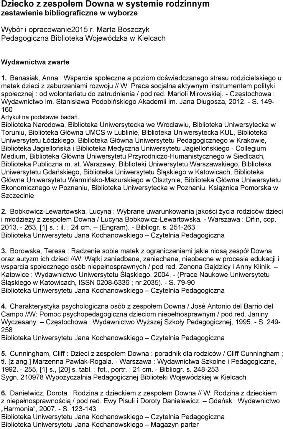 wolontariatu do zatrudnienia / pod red. Marioli Mirowskiej. - Częstochowa : Wydawnictwo im. Stanisława Podobińskiego Akademii im. Jana Długosza, 2012. - S. 149-160 Artykuł na podstawie badań.