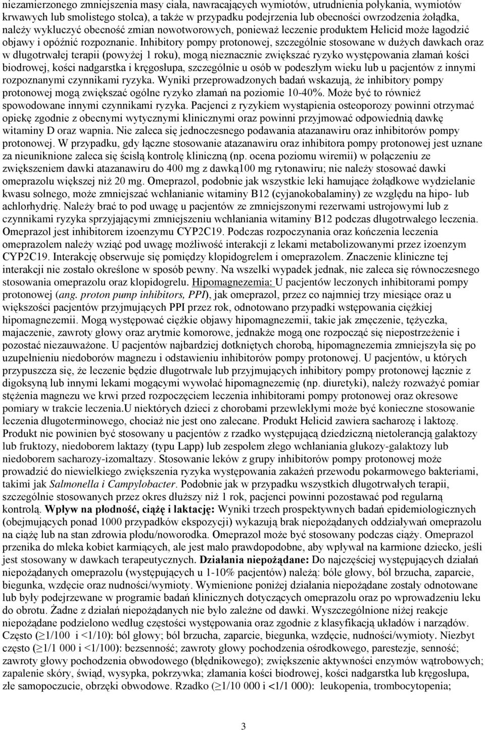 Inhibitory pompy protonowej, szczególnie stosowane w dużych dawkach oraz w długotrwałej terapii (powyżej 1 roku), mogą nieznacznie zwiększać ryzyko występowania złamań kości biodrowej, kości