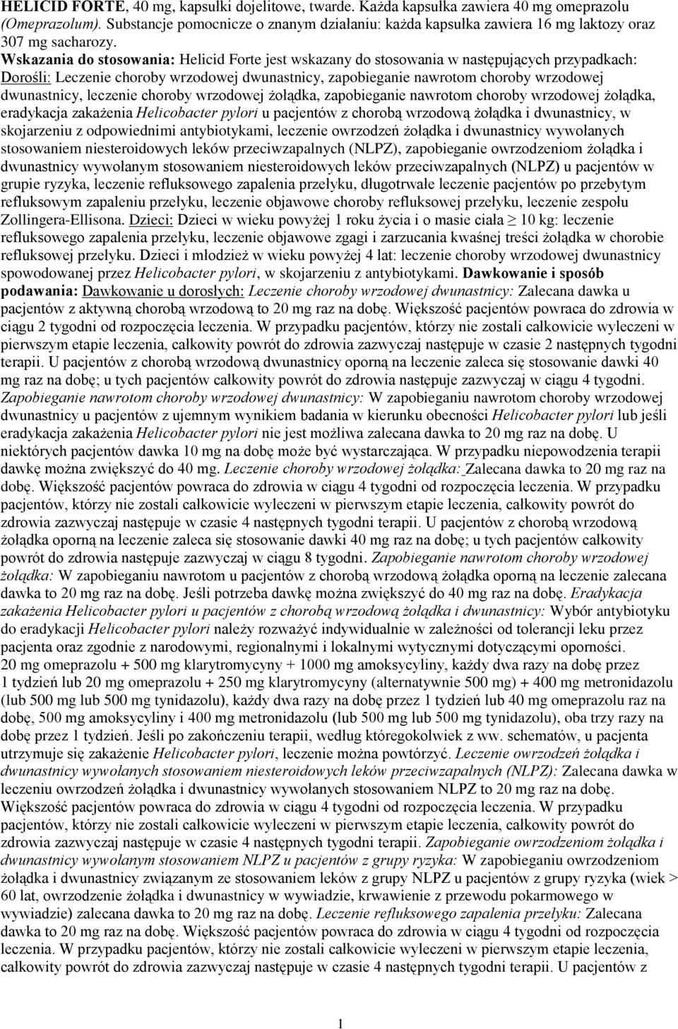 Wskazania do stosowania: Helicid Forte jest wskazany do stosowania w następujących przypadkach: Dorośli: Leczenie choroby wrzodowej dwunastnicy, zapobieganie nawrotom choroby wrzodowej dwunastnicy,