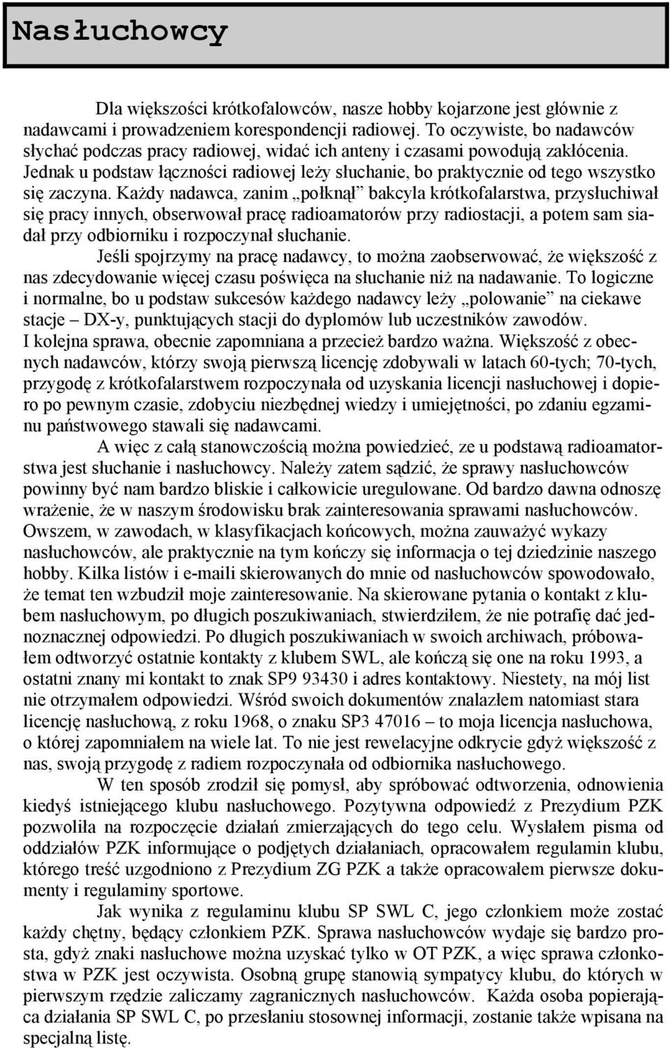 Jednak u podstaw łączności radiowej leży słuchanie, bo praktycznie od tego wszystko się zaczyna.