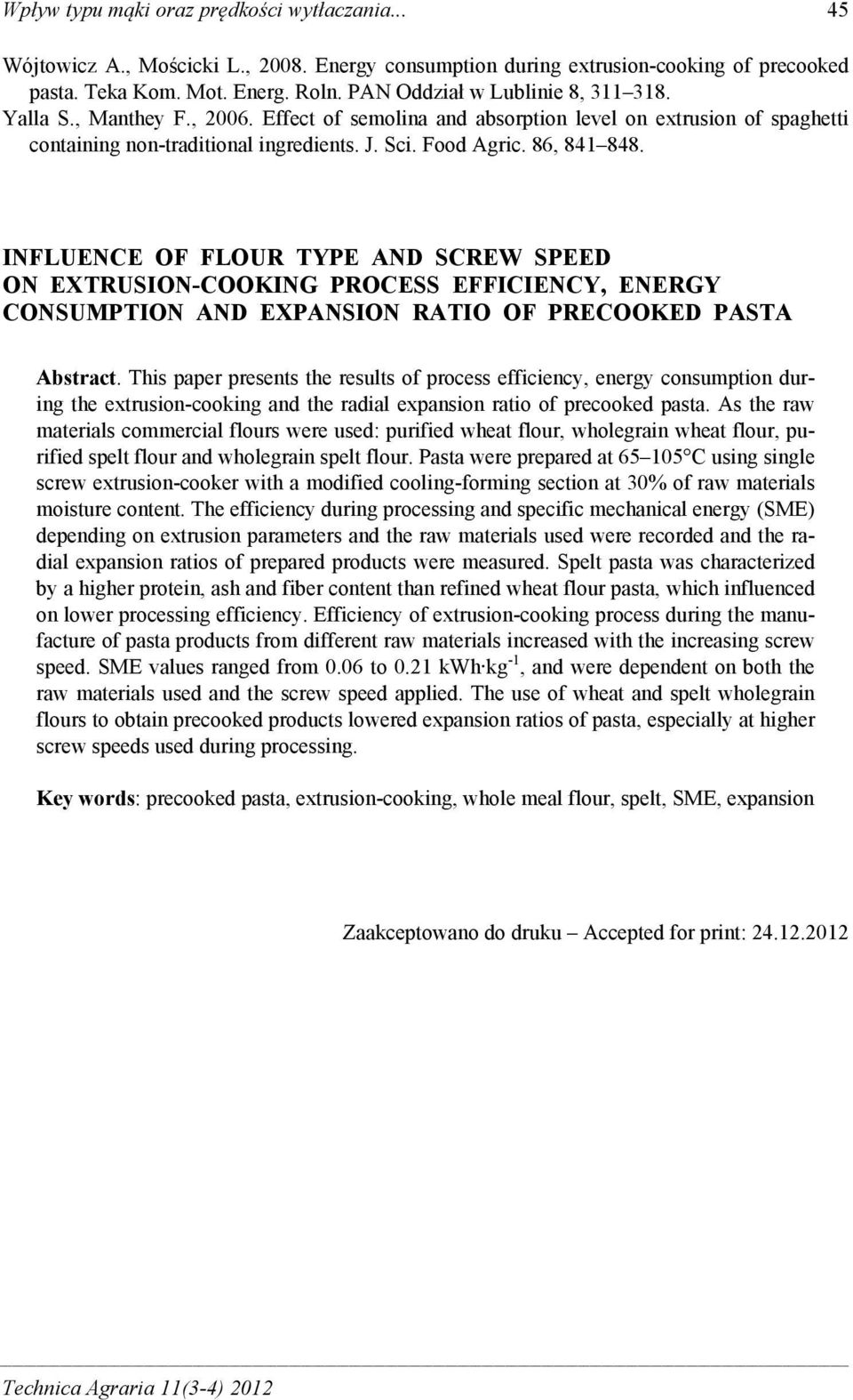 86, 841 848. INFLUENCE OF FLOUR TYPE AND SCREW SPEED ON EXTRUSION-COOKING PROCESS EFFICIENCY, ENERGY CONSUMPTION AND EXPANSION RATIO OF PRECOOKED PASTA Abstract.