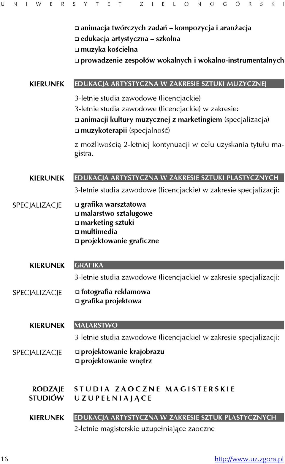 muzykoterapii (specjalność) z możliwością 2-letniej kontynuacji w celu uzyskania tytułu magistra.