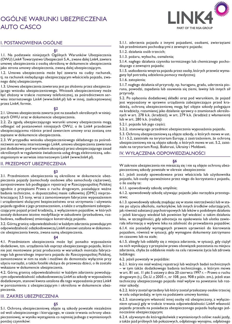 Umowa ubezpieczenia zawierana jest po złożeniu przez ubezpieczającego wniosku ubezpieczeniowego.