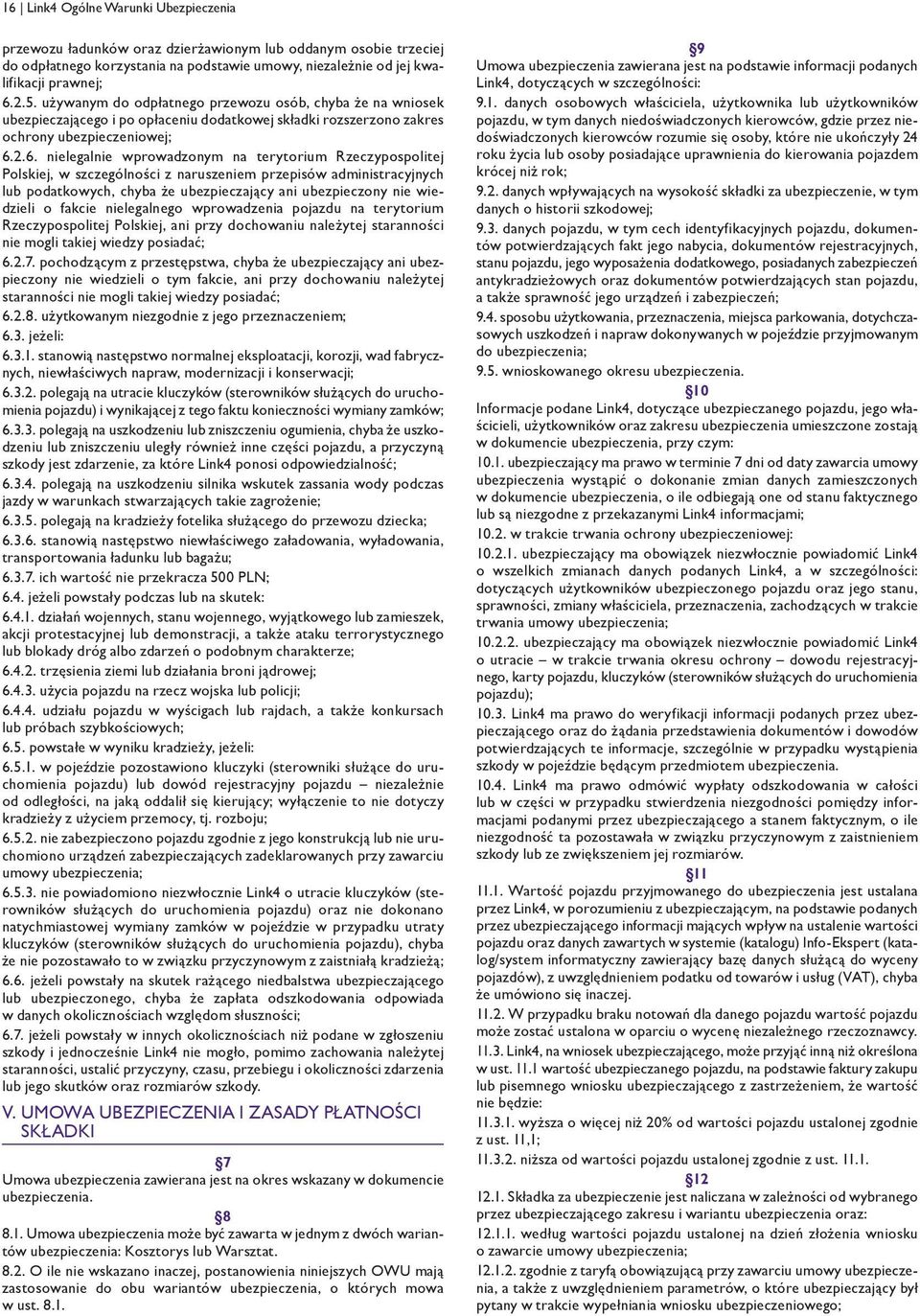 2.6. nielegalnie wprowadzonym na terytorium Rzeczypospolitej Polskiej, w szczególności z naruszeniem przepisów administracyjnych lub podatkowych, chyba że ubezpieczający ani ubezpieczony nie