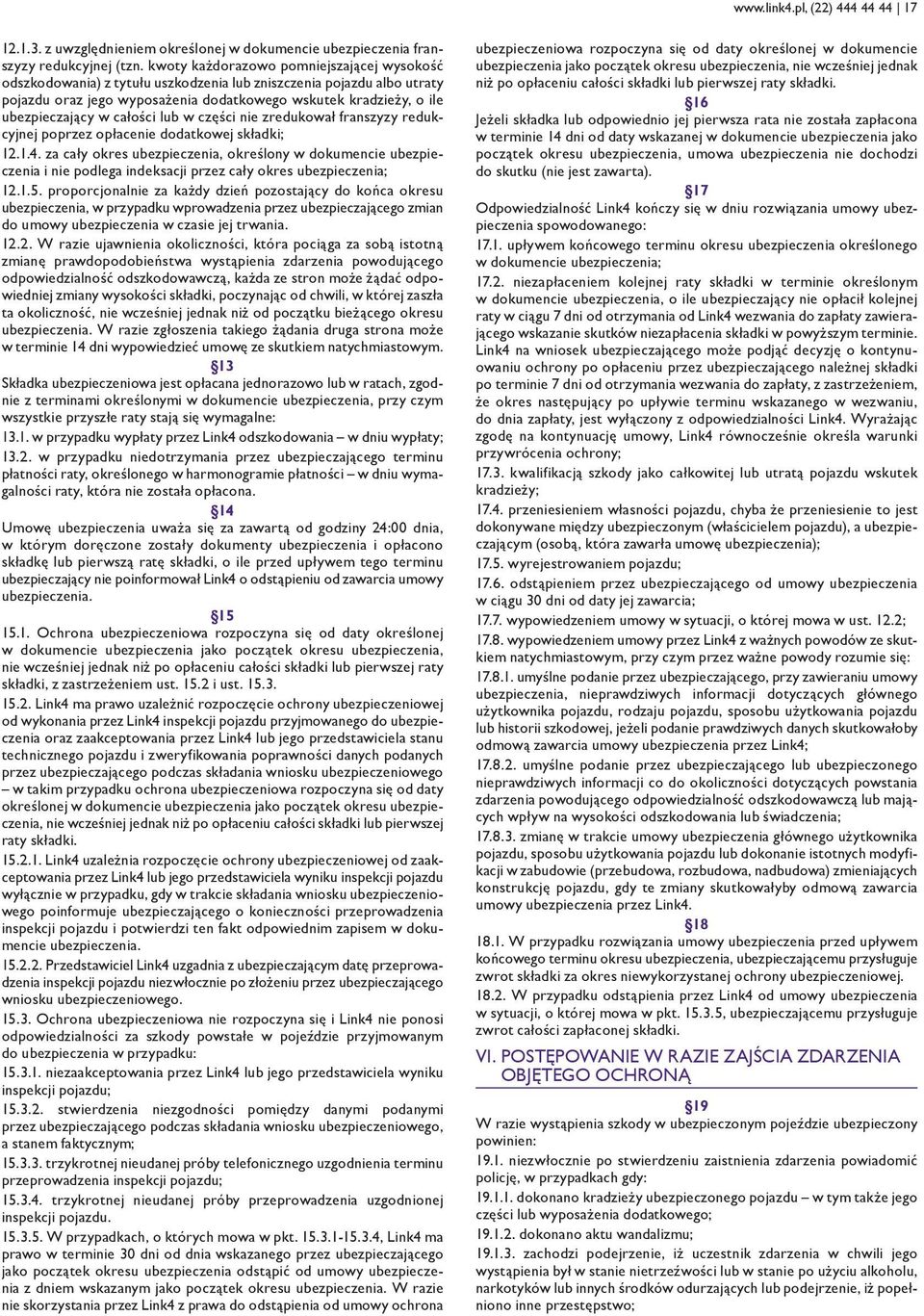 całości lub w części nie zredukował franszyzy redukcyjnej poprzez opłacenie dodatkowej składki; 12.1.4.