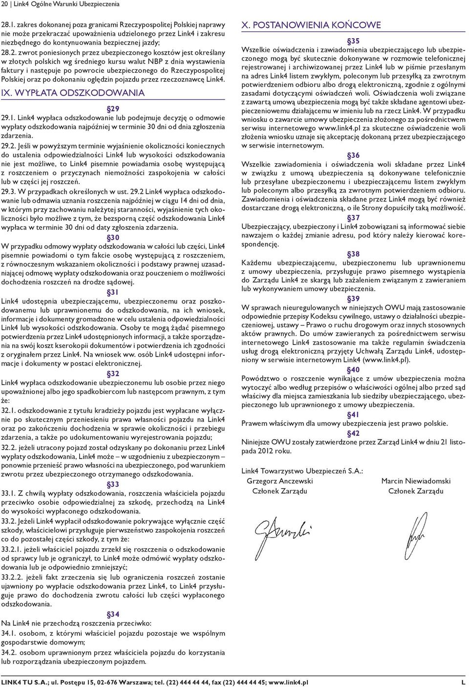 .2. zwrot poniesionych przez ubezpieczonego kosztów jest określany w złotych polskich wg średniego kursu walut NBP z dnia wystawienia faktury i następuje po powrocie ubezpieczonego do