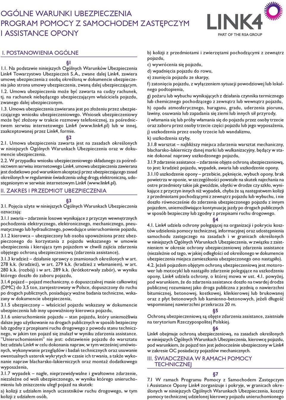 , zwane dalej Link4, zawiera umowę ubezpieczenia z osobą określoną w dokumencie ubezpieczenia jako strona umowy ubezpieczenia, zwaną dalej ubezpieczającym. 1.2.
