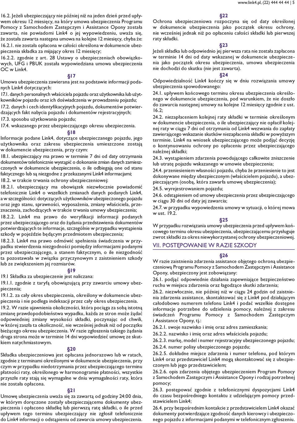 Jeżeli ubezpieczający nie później niż na jeden dzień przed upływem okresu 12 miesięcy, na który umowa ubezpieczenia Programu Pomocy z Samochodem Zastępczym i Assistance Opony została zawarta, nie