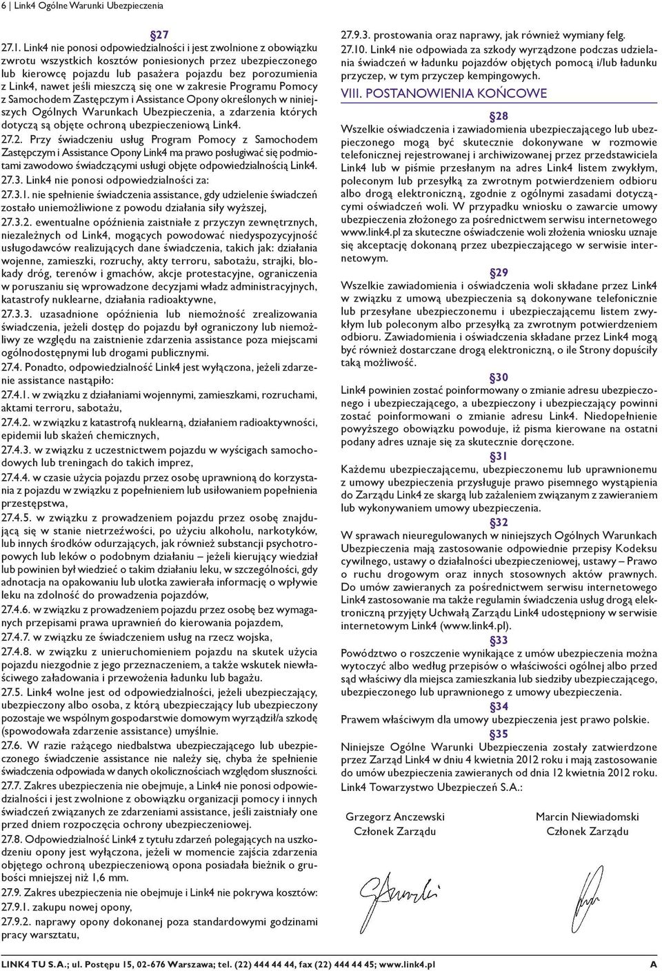 jeśli mieszczą się one w zakresie Programu Pomocy z Samochodem Zastępczym i Assistance Opony określonych w niniejszych Ogólnych Warunkach Ubezpieczenia, a zdarzenia których dotyczą są objęte ochroną
