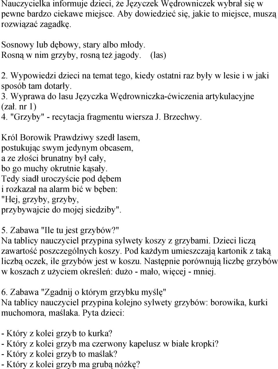 Wyprawa do lasu Języczka Wędrowniczka-ćwiczenia artykulacyjne (zał. nr 1) 4. "Grzyby" - recytacja fragmentu wiersza J. Brzechwy.
