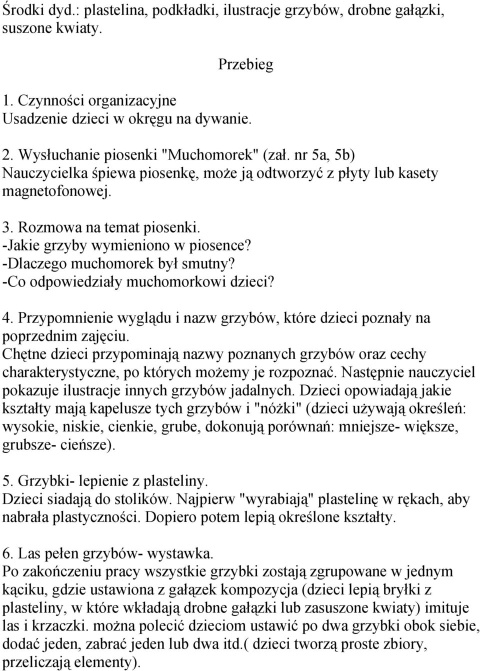 -Dlaczego muchomorek był smutny? -Co odpowiedziały muchomorkowi dzieci? 4. Przypomnienie wyglądu i nazw grzybów, które dzieci poznały na poprzednim zajęciu.