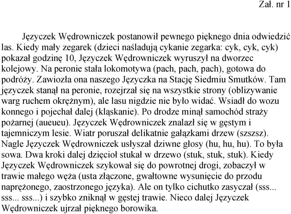 Na peronie stała lokomotywa (pach, pach, pach), gotowa do podróży. Zawiozła ona naszego Języczka na Stację Siedmiu Smutków.