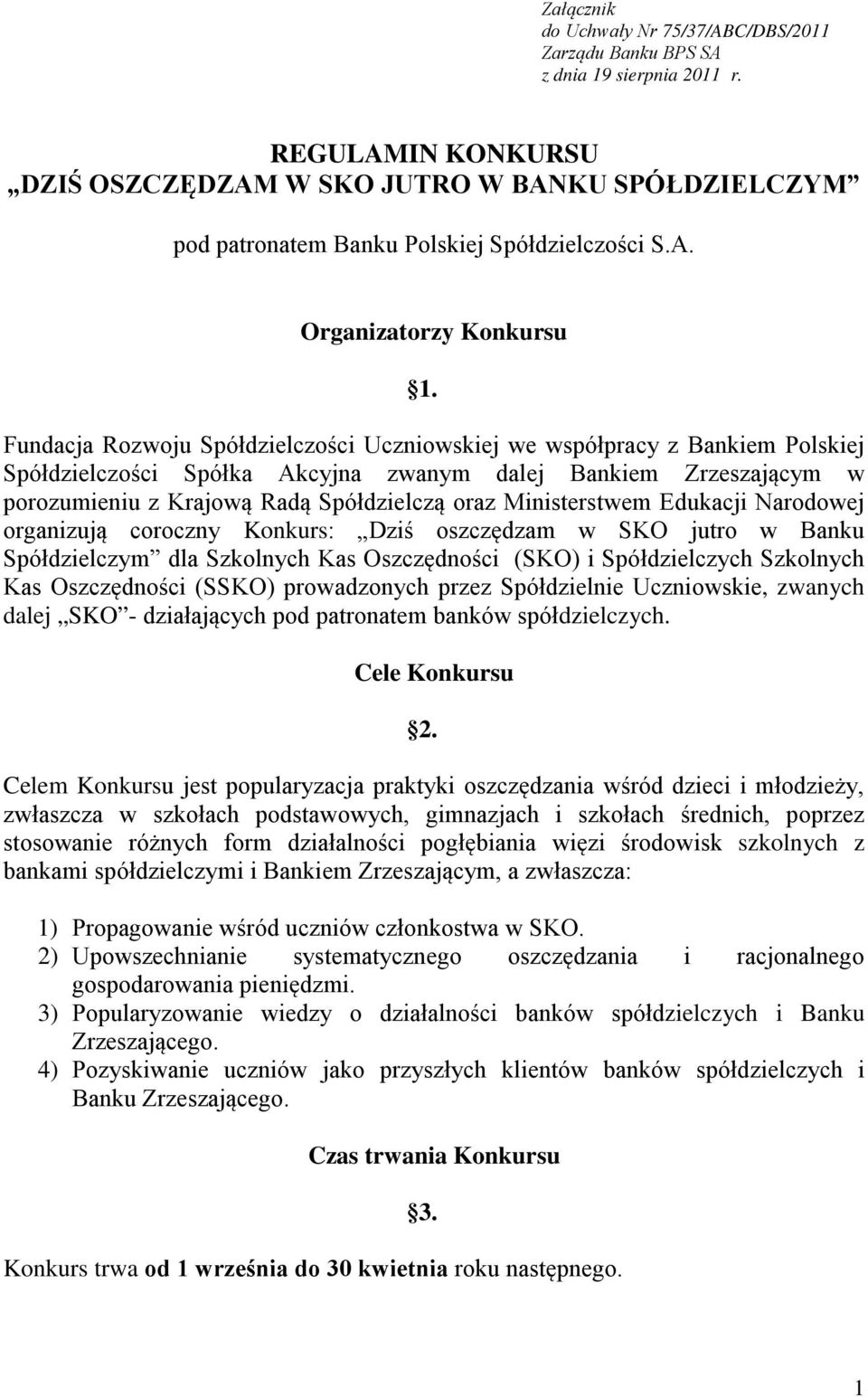 Fundacja Rozwoju Spółdzielczości Uczniowskiej we współpracy z Bankiem Polskiej Spółdzielczości Spółka Akcyjna zwanym dalej Bankiem Zrzeszającym w porozumieniu z Krajową Radą Spółdzielczą oraz