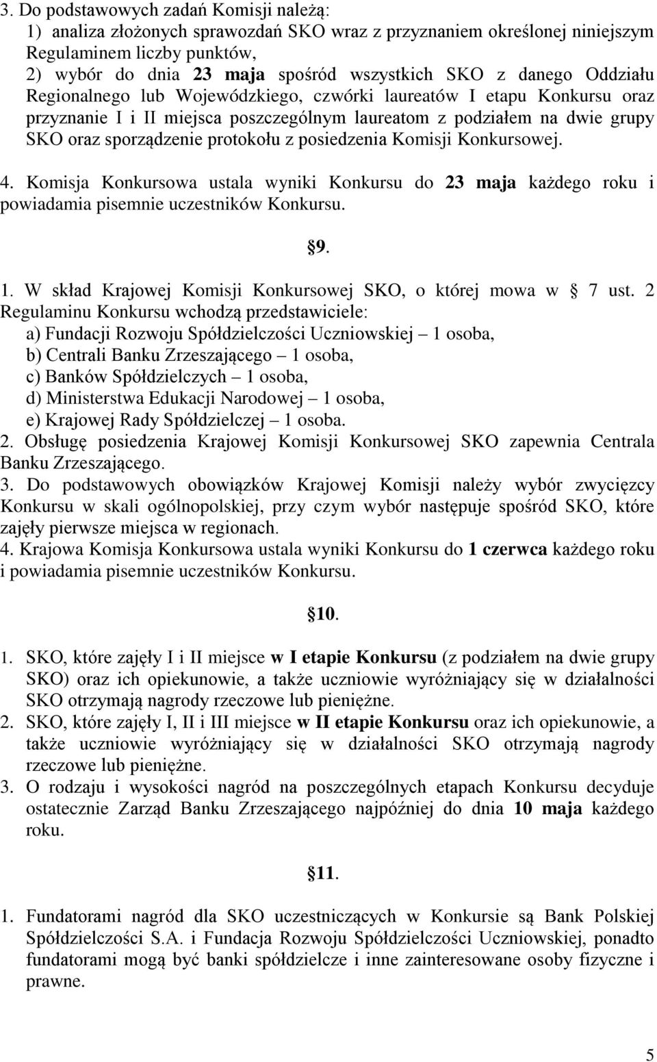 posiedzenia Komisji Konkursowej. 4. Komisja Konkursowa ustala wyniki Konkursu do 23 maja każdego roku i powiadamia pisemnie uczestników Konkursu. 9. 1.