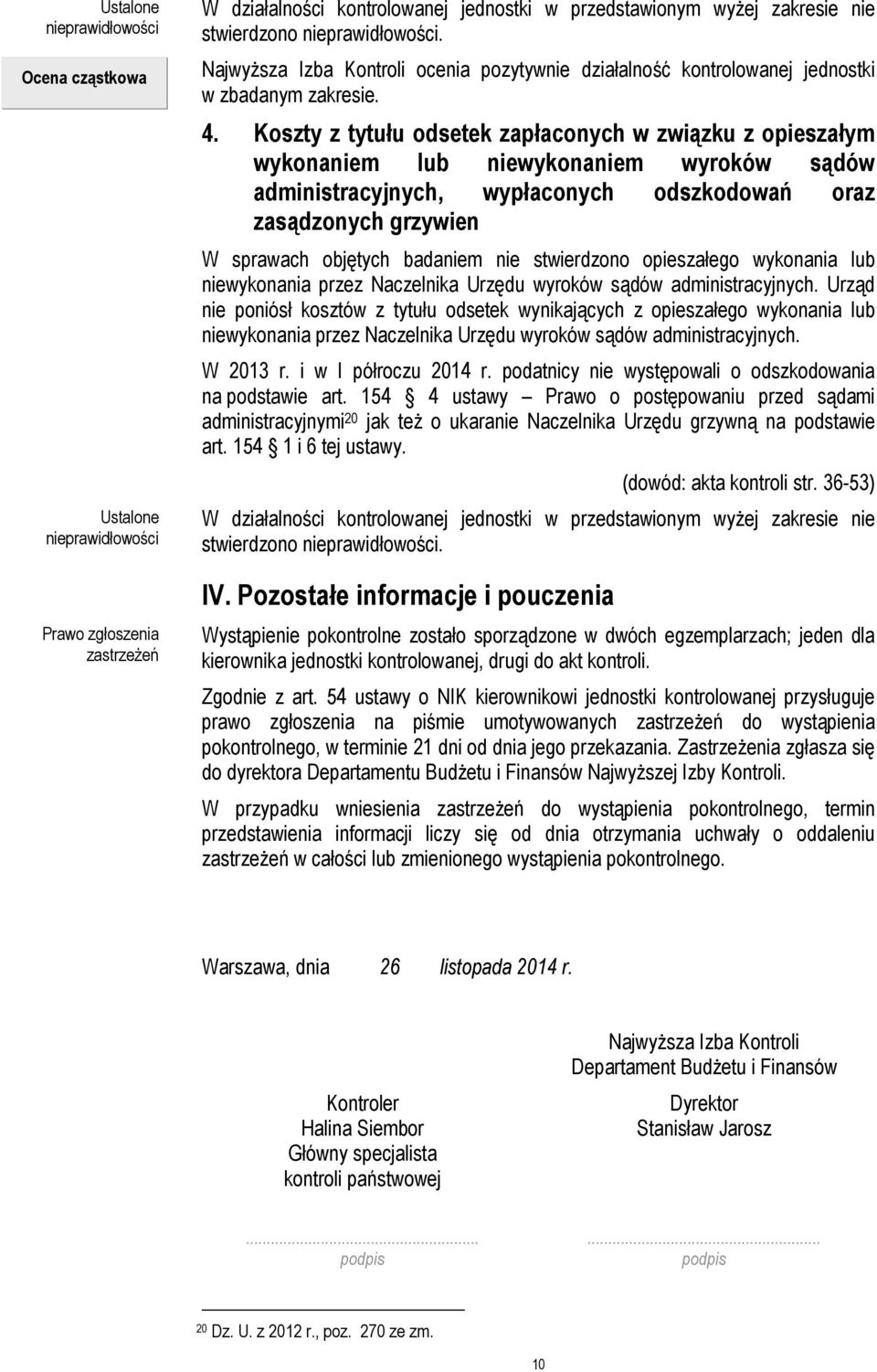 Koszty z tytułu odsetek zapłaconych w związku z opieszałym wykonaniem lub niewykonaniem wyroków sądów administracyjnych, wypłaconych odszkodowań oraz zasądzonych grzywien W sprawach objętych badaniem