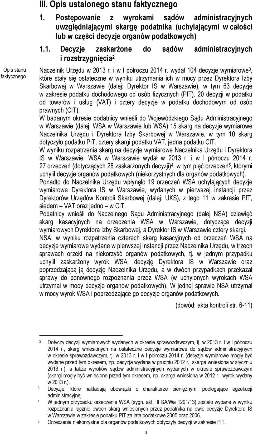 1. Decyzje zaskarżone do sądów administracyjnych i rozstrzygnięcia 2 Naczelnik Urzędu w 2013 r. i w I półroczu 2014 r.