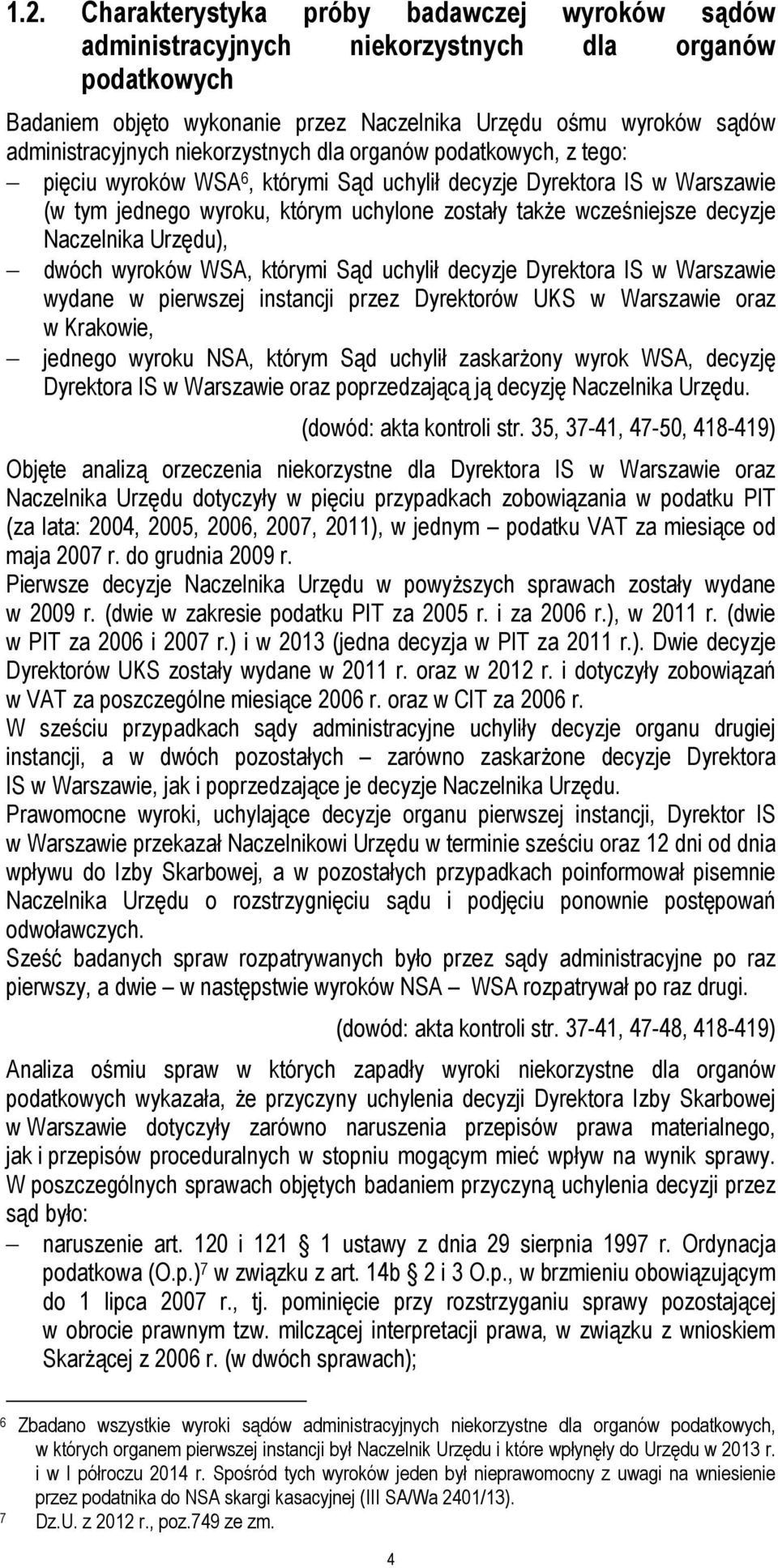 Naczelnika Urzędu), dwóch wyroków WSA, którymi Sąd uchylił decyzje Dyrektora IS w Warszawie wydane w pierwszej instancji przez Dyrektorów UKS w Warszawie oraz w Krakowie, jednego wyroku NSA, którym