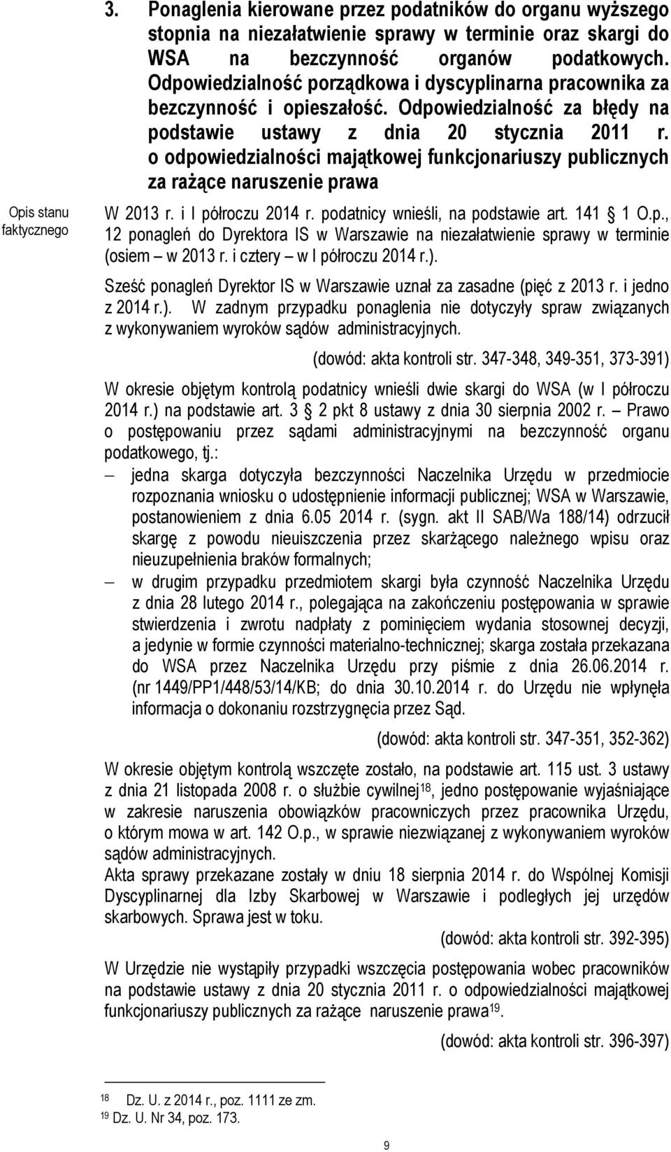 o odpowiedzialności majątkowej funkcjonariuszy publicznych za rażące naruszenie prawa W 2013 r. i I półroczu 2014 r. podatnicy wnieśli, na podstawie art. 141 1 O.p., 12 ponagleń do Dyrektora IS w Warszawie na niezałatwienie sprawy w terminie (osiem w 2013 r.