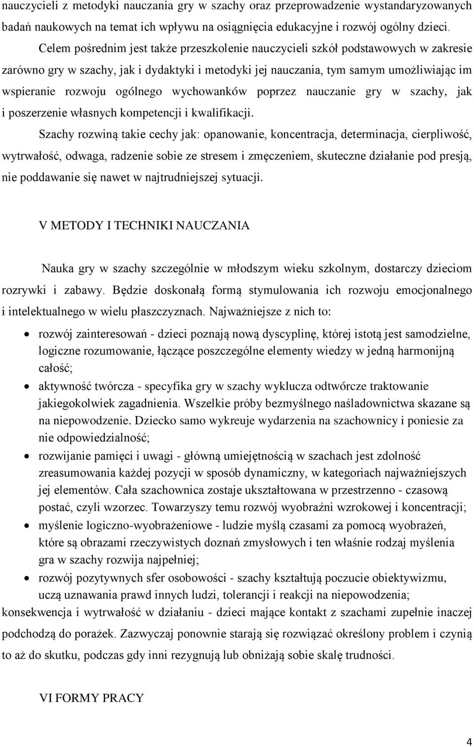 ogólnego wychowanków poprzez nauczanie gry w szachy, jak i poszerzenie własnych kompetencji i kwalifikacji.