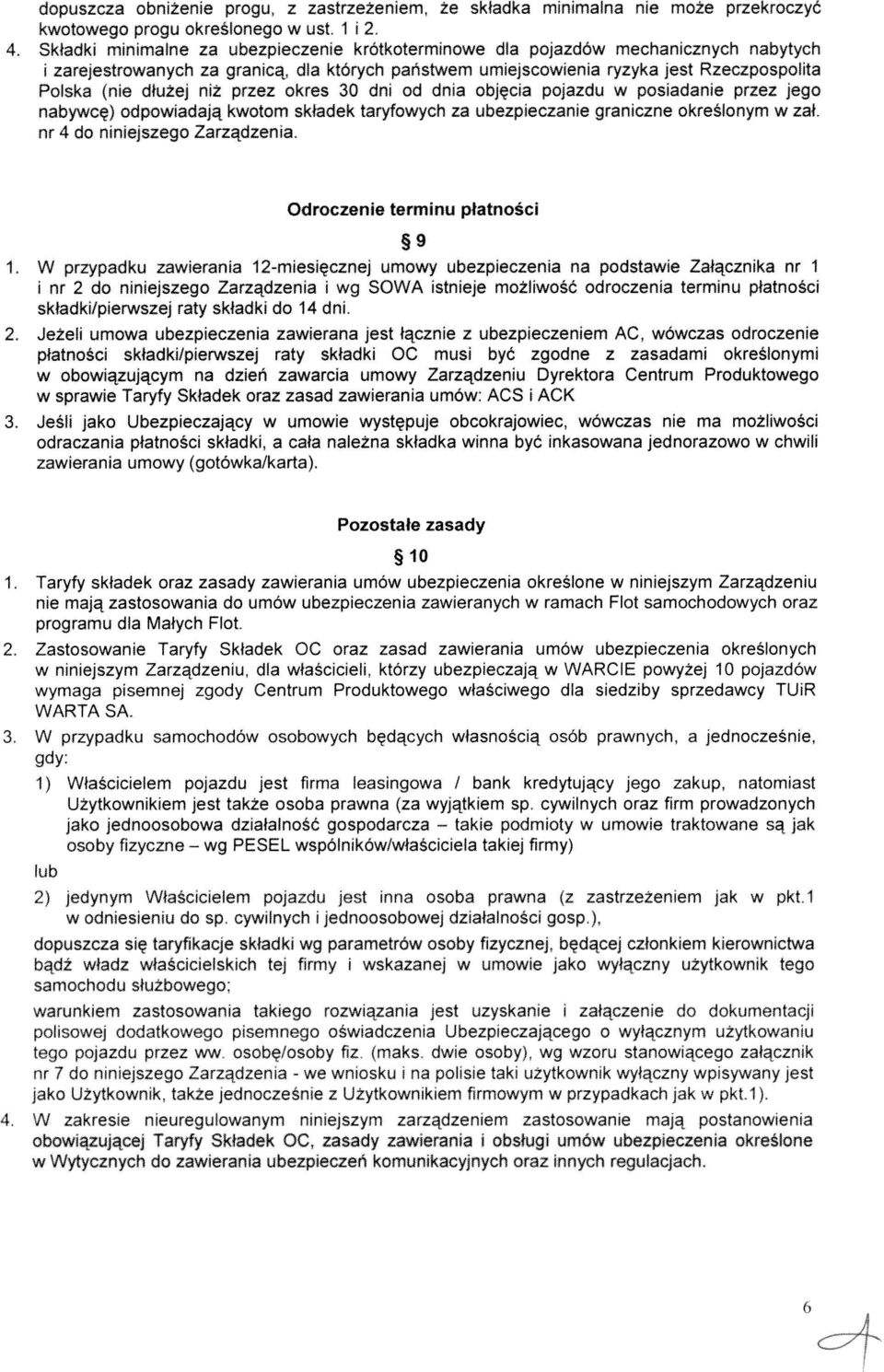niż przez okres 30 dni od dnia objęcia pojazdu w posiadanie przez jego nabywcę) odpowiadają kwotom składek taryfowych za ubezpieczanie graniczne określonym w zał nr 4 do niniejszego Zarządzenia.