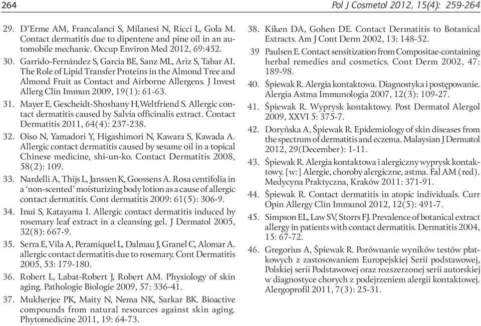 The Role of Lipid Transfer Proteins in the Almond Tree and Almond Fruit as Contact and Airborne Allergens. J Invest Allerg Clin Immun 2009, 19(1): 61-63. 31.