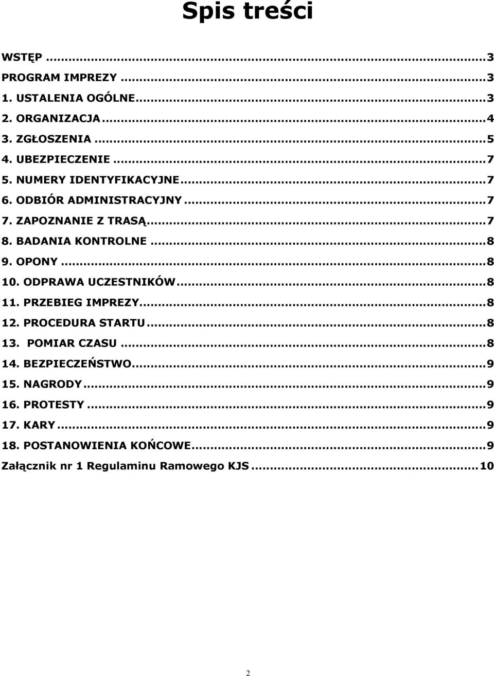 OPONY... 8 10. ODPRAWA UCZESTNIKÓW... 8 11. PRZEBIEG IMPREZY... 8 12. PROCEDURA STARTU... 8 13. POMIAR CZASU... 8 14.