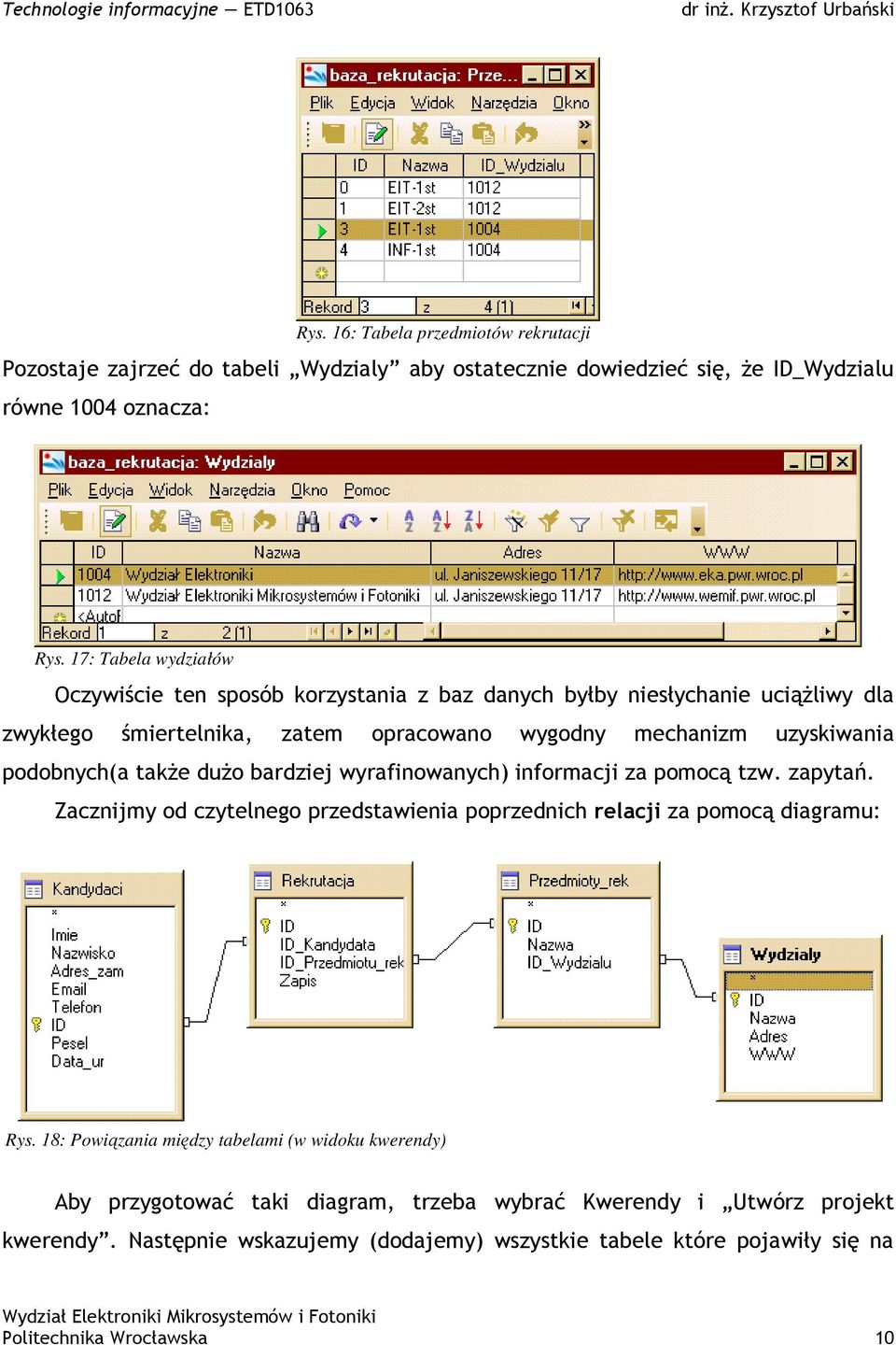 podobnych(a takŝe duŝo bardziej wyrafinowanych) informacji za pomocą tzw. zapytań. Zacznijmy od czytelnego przedstawienia poprzednich relacji za pomocą diagramu: Rys.