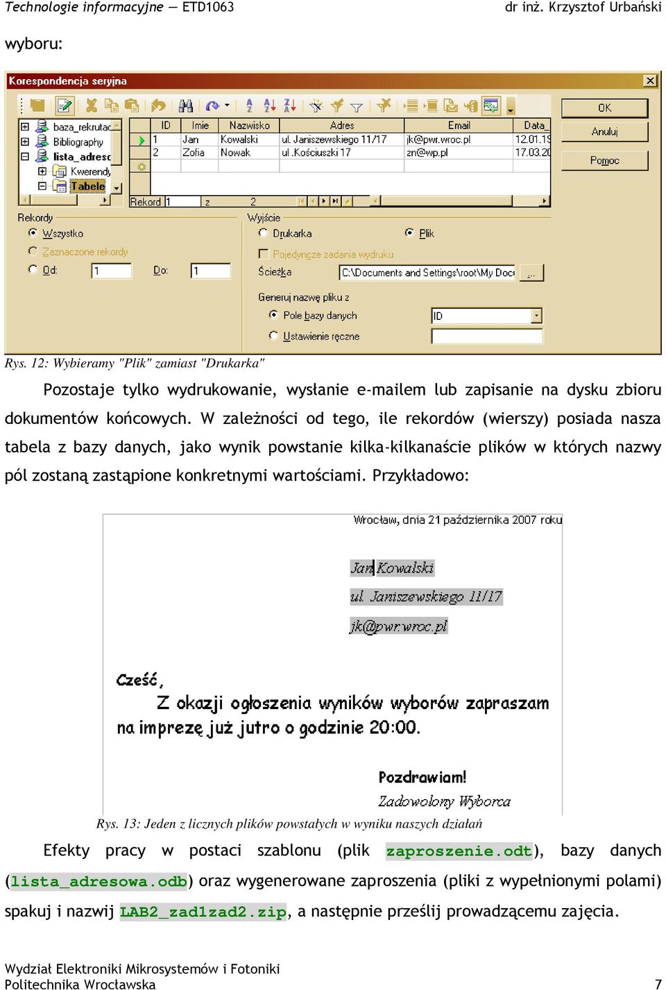konkretnymi wartościami. Przykładowo: Rys. 13: Jeden z licznych plików powstałych w wyniku naszych działań Efekty pracy w postaci szablonu (plik zaproszenie.