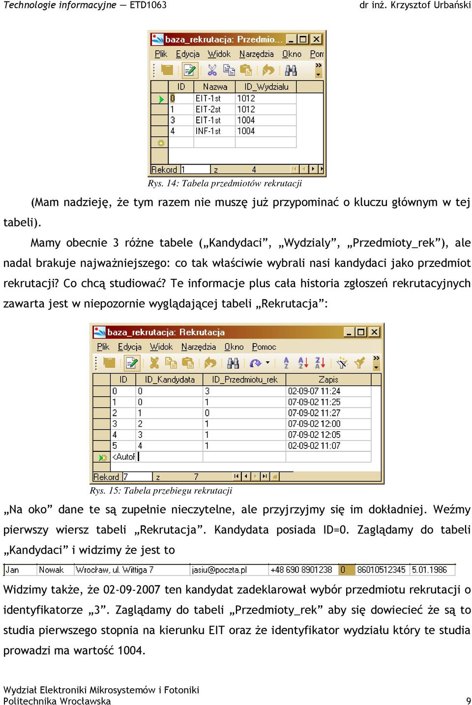 Te informacje plus cała historia zgłoszeń rekrutacyjnych zawarta jest w niepozornie wyglądającej tabeli Rekrutacja : Rys.