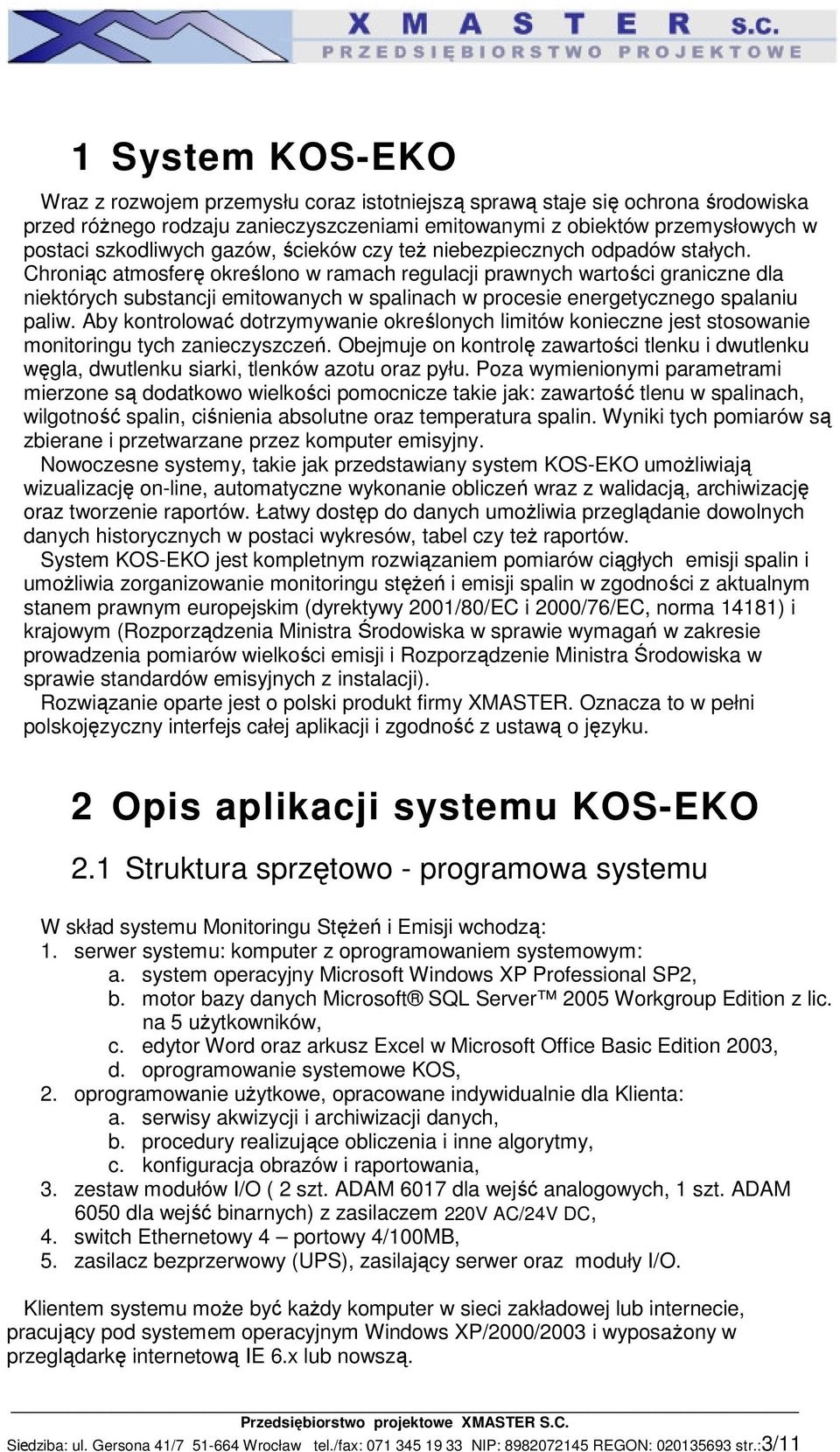 Chroniąc atmosferę określono w ramach regulacji prawnych wartości graniczne dla niektórych substancji emitowanych w spalinach w procesie energetycznego spalaniu paliw.