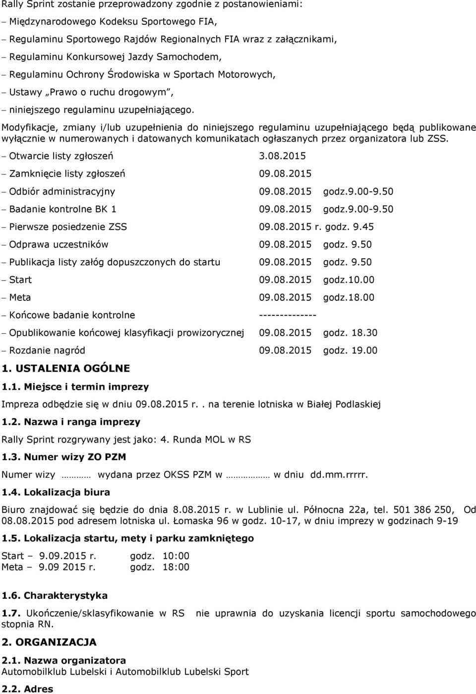 Modyfikacje, zmiany i/lub uzupełnienia do niniejszego regulaminu uzupełniającego będą publikowane wyłącznie w numerowanych i datowanych komunikatach ogłaszanych przez organizatora lub ZSS.