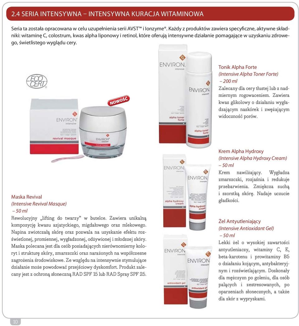 wyglądu cery. NOWOŚĆ Tonik Alpha Forte (Intensive Alpha Toner Forte) 200 ml Zalecany dla cery tłustej lub z nadmiernym rogowaceniem.
