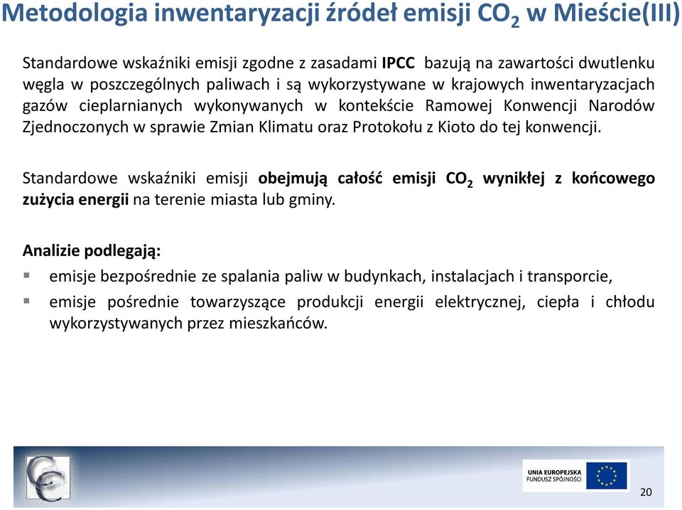 Kioto do tej konwencji. Standardowe wskaźniki emisji obejmują całość emisji CO 2 zużycia energii na terenie miasta lub gminy.