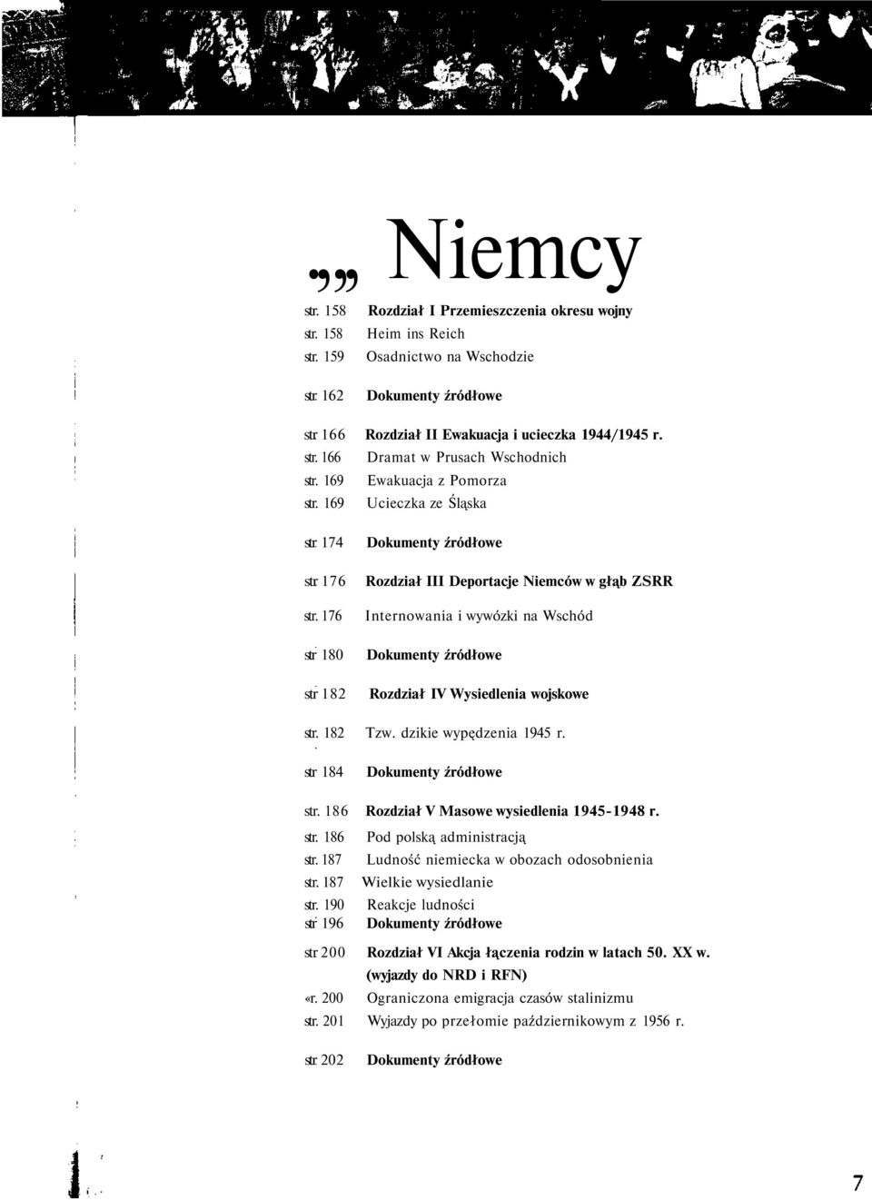 176 str 180 str 182 Rozdział III Deportacje Niemców w głąb ZSRR Internowania i wywózki na Wschód Rozdział IV Wysiedlenia wojskowe str. 182 Tzw. dzikie wypędzenia 1945 r. str 184 str.