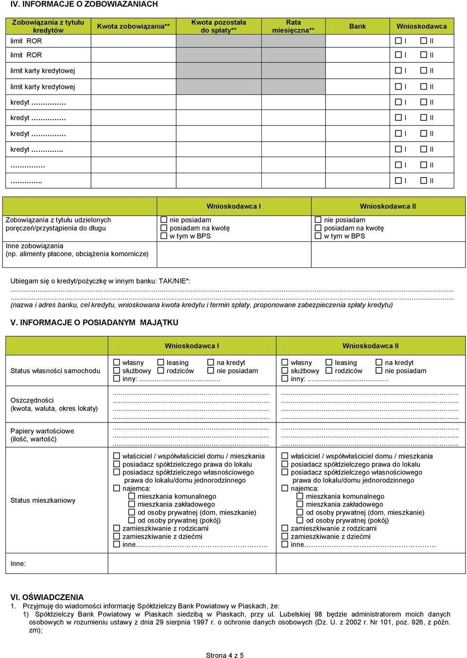 alimenty płacone, obciążenia komornicze) posiadam na kwotę w tym w BPS posiadam na kwotę w tym w BPS I Ubiegam się o kredyt/pożyczkę w innym banku: TAK/NIE*:.