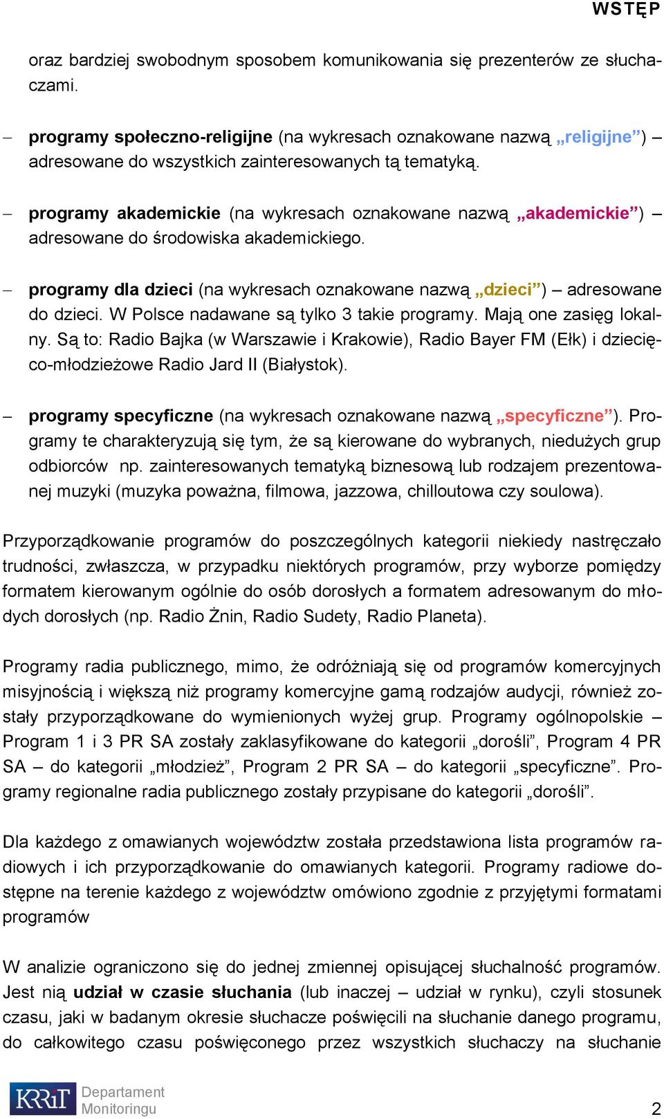 programy akademickie (na wykresach oznakowane nazwą akademickie ) adresowane do środowiska akademickiego. programy dla dzieci (na wykresach oznakowane nazwą dzieci ) adresowane do dzieci.