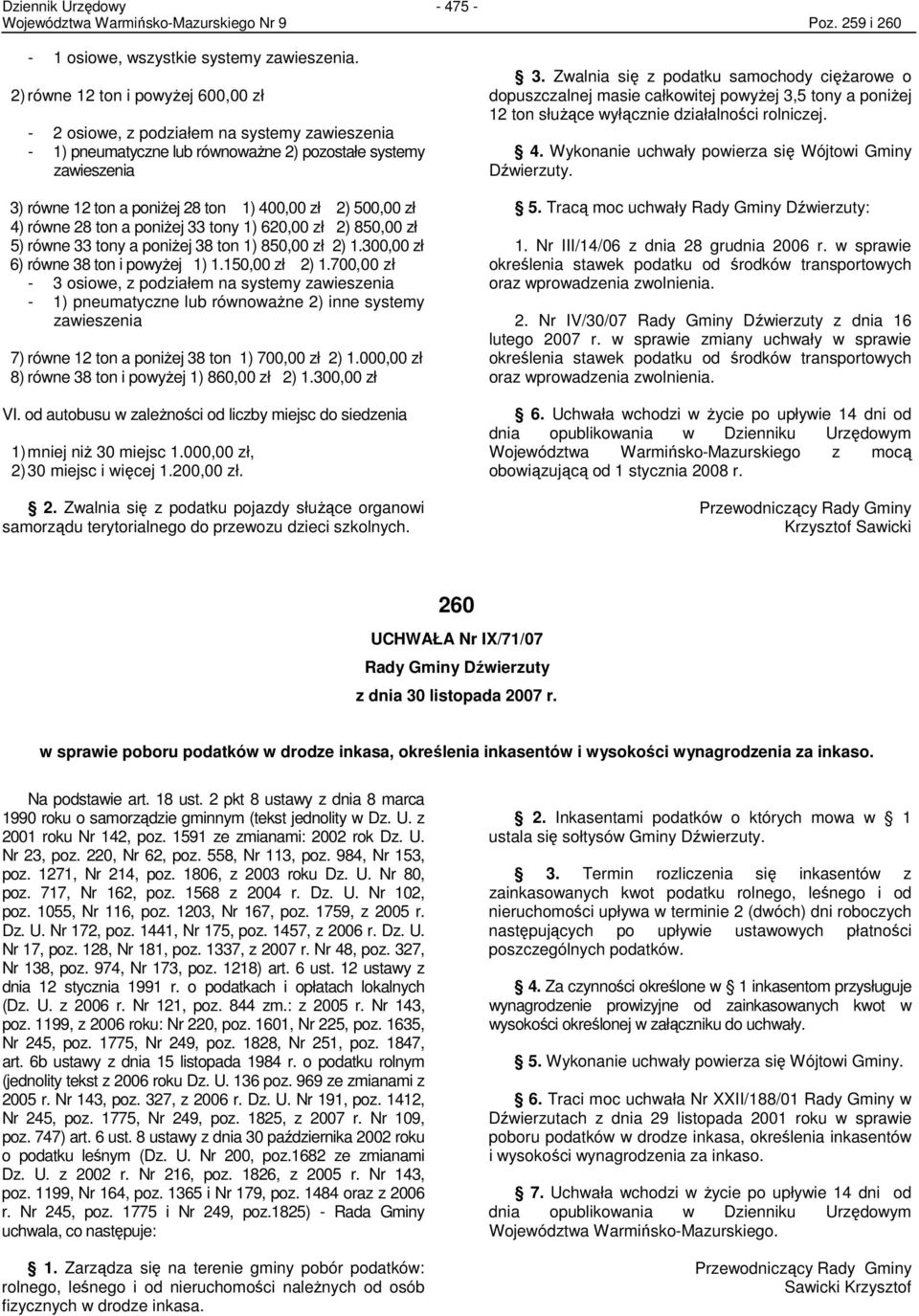 50000 zł 4) równe 28 ton a poniŝej 33 tony 1) 62000 zł 2) 85000 zł 5) równe 33 tony a poniŝej 38 ton 1) 85000 zł 2) 1.30000 zł 6) równe 38 ton i powyŝej 1) 1.15000 zł 2) 1.