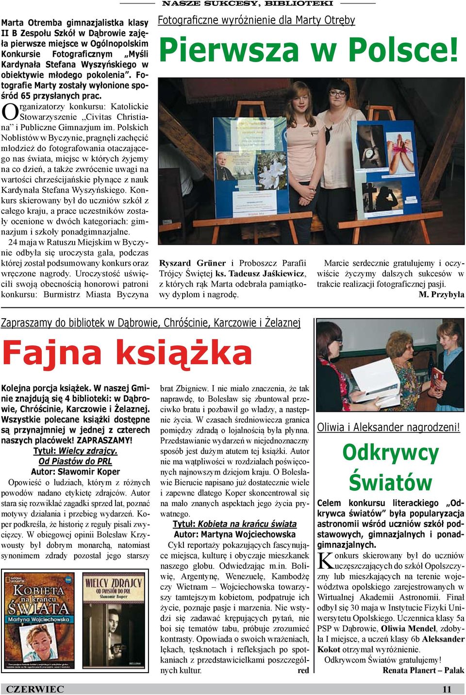 Polskich Noblistów w Byczynie, pragnęli zachęcić młodzież do fotografowania otaczającego nas świata, miejsc w których żyjemy na co dzień, a także zwrócenie uwagi na wartości chrześcijańskie płynące z