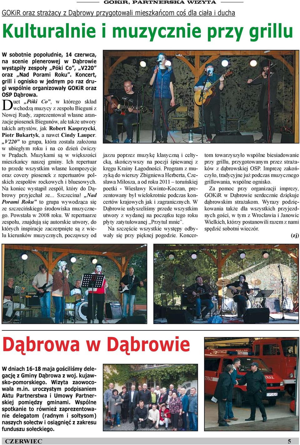 Duet Póki Co, w którego skład wchodzą muzycy z zespołu Bieguni z Nowej Rudy, zaprezentował własne aranżacje piosenek Biegunów, ale także utwory takich artystów, jak Robert Kasprzycki, Piotr Bukartyk,